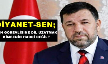 DİYANET-SEN; ‘DİN GÖREVLİSİNE DİL UZATMAK KİMSENİN HADDİ DEĞİL!’