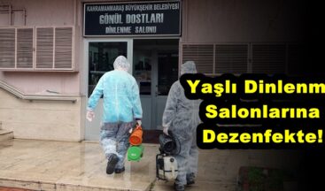 Yaşlı Dinlenme Salonlarına Dezenfekte!