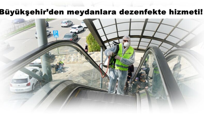 Büyükşehir’den meydanlara dezenfekte hizmeti!