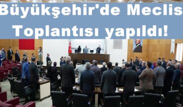 Büyükşehir’de Meclis Toplantısı yapıldı!