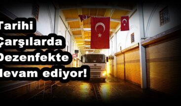 Tarihi Çarşılarda Dezenfekte devam ediyor!