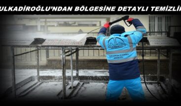 DULKADİROĞLU’NDAN BÖLGESİNE DETAYLI TEMİZLİK!