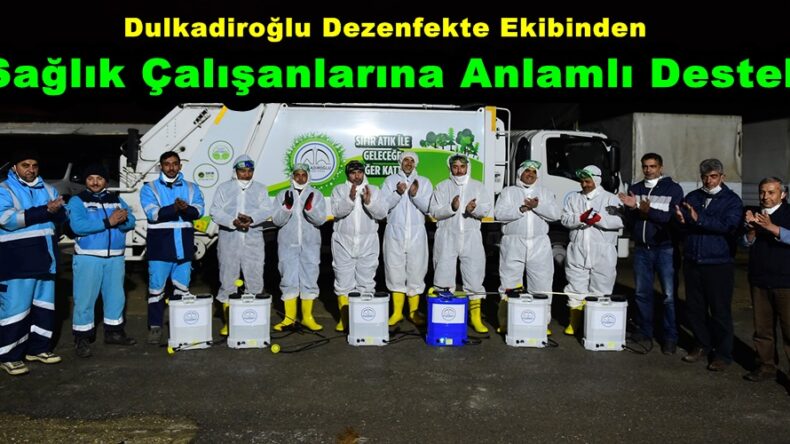 Dulkadiroğlu Dezenfekte Ekibinden Sağlık Çalışanlarına Anlamlı Destek!