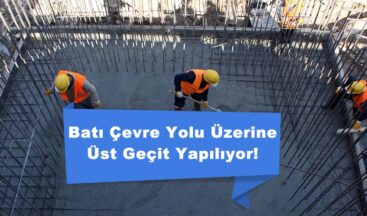 Batı Çevre Yolu Üzerine Üst Geçit Yapılıyor!