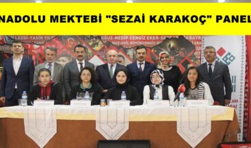 ANADOLU MEKTEBİ “SEZAİ KARAKOÇ” PANELİ!