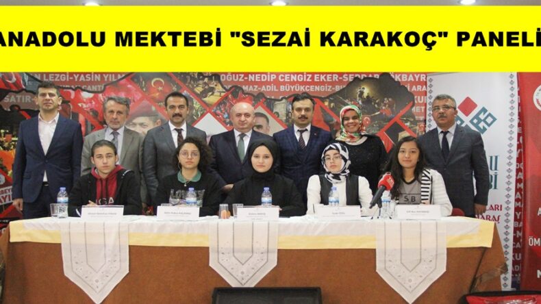ANADOLU MEKTEBİ “SEZAİ KARAKOÇ” PANELİ!