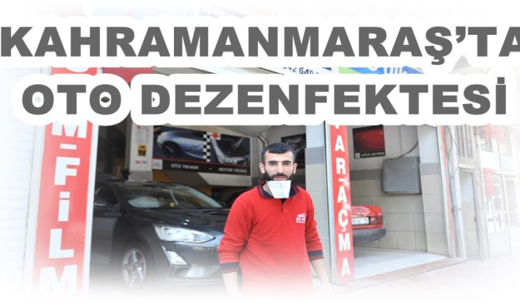 KAHRAMANMARAŞ’TA OTO DEZENFEKTESİ!