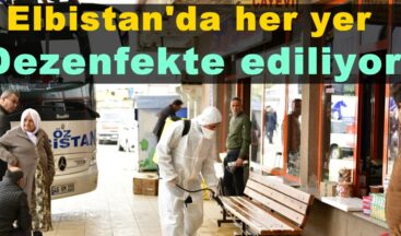 Elbistan’da her yer Dezenfekte ediliyor!