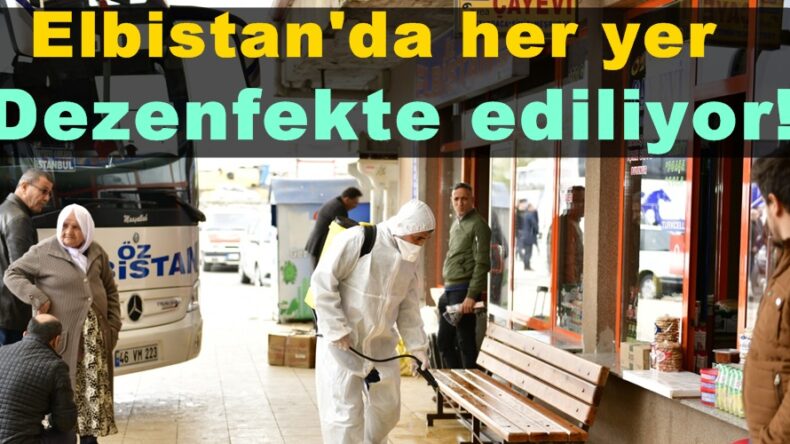 Elbistan’da her yer Dezenfekte ediliyor!