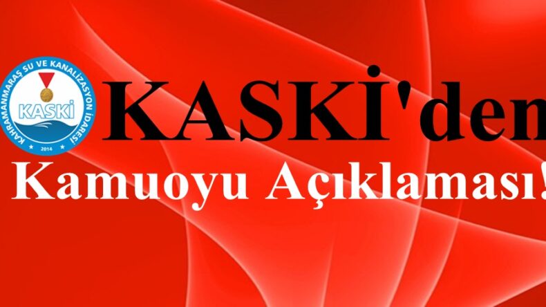 KASKİ’den Kamuoyu Açıklaması!