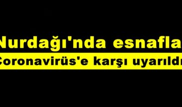 Nurdağı’nda esnaflar Coronavirüs’e karşı uyarıldı!