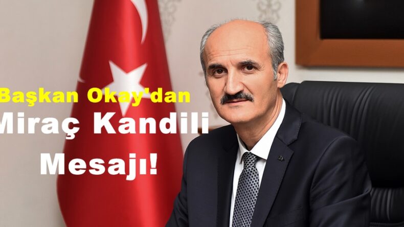 Başkan Okay’dan Miraç Kandili Mesajı!