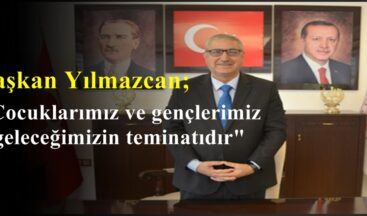 Başkan Yılmazcan; “Çocuklarımız ve gençlerimiz geleceğimizin teminatıdır”