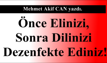 Önce Elinizi, Sonra Dilinizi Dezenfekte Ediniz!