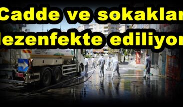 Cadde ve sokaklar dezenfekte ediliyor!