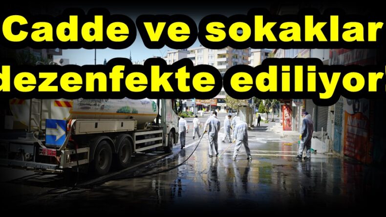 Cadde ve sokaklar dezenfekte ediliyor!