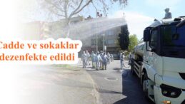 Cadde ve sokaklar dezenfekte edildi!
