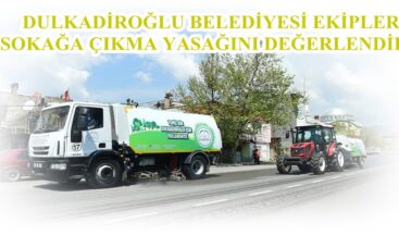 DULKADİROĞLU BELEDİYESİ EKİPLERİ SOKAĞA ÇIKMA YASAĞINI DEĞERLENDİRDİ!