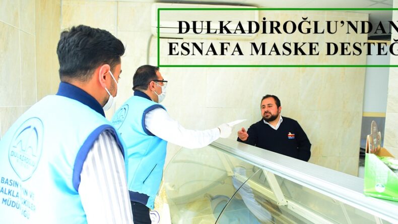 DULKADİROĞLU’NDAN ESNAFA MASKE DESTEĞİ!