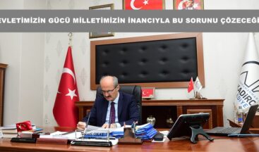 DEVLETİMİZİN GÜCÜ MİLLETİMİZİN İNANCIYLA BU SORUNU ÇÖZECEĞİZ!