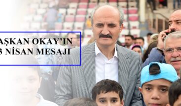 BAŞKAN OKAY’IN 23 NİSAN MESAJI