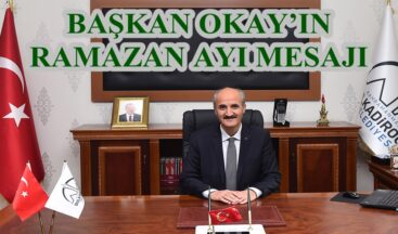 BAŞKAN OKAY’IN RAMAZAN AYI MESAJI