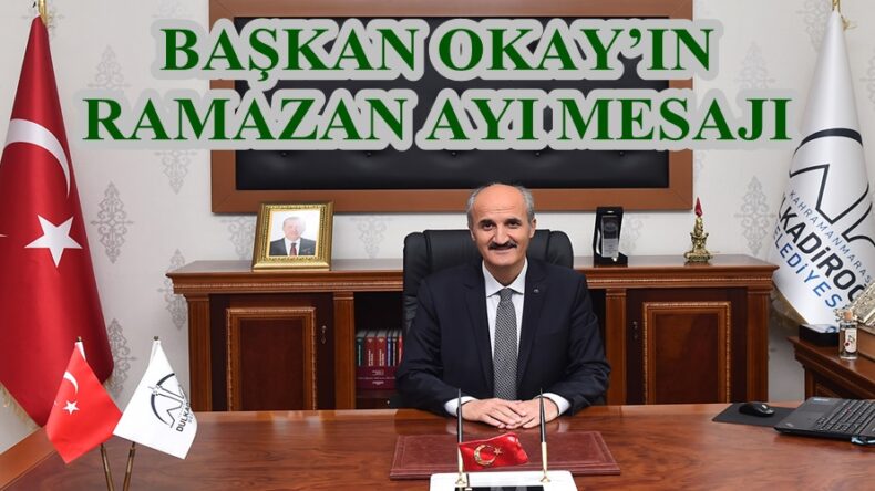 BAŞKAN OKAY’IN RAMAZAN AYI MESAJI