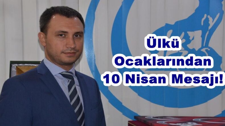 Ülkü Ocaklarından 10 Nisan Mesajı!