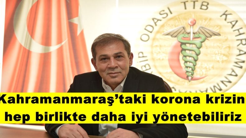 Kahramanmaraş’taki korona krizini hep birlikte daha iyi yönetebiliriz!