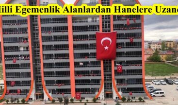 Milli Egemenlik Alanlardan Hanelere Uzandı!
