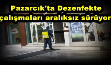 Pazarcık’ta Dezenfekte çalışmaları aralıksız sürüyor!