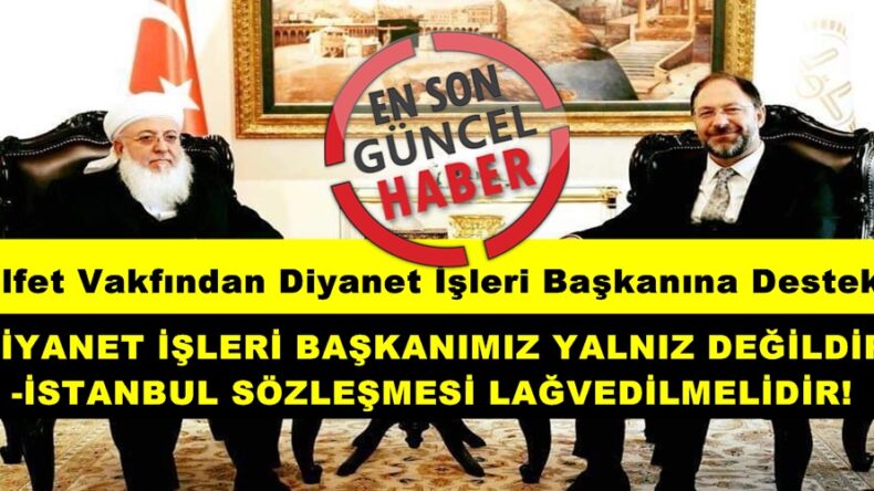 Ülfet Vakfından Diyanet İşleri Başkanına Destek!