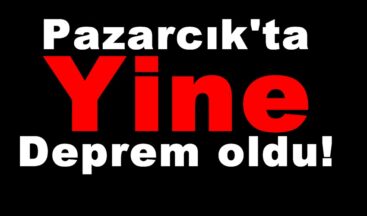 Pazarcık’ta Yine Deprem oldu!