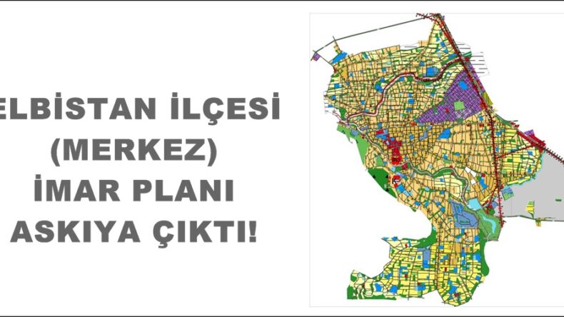 ELBİSTAN İLÇESİ (MERKEZ) İMAR PLANI ASKIYA ÇIKTI!