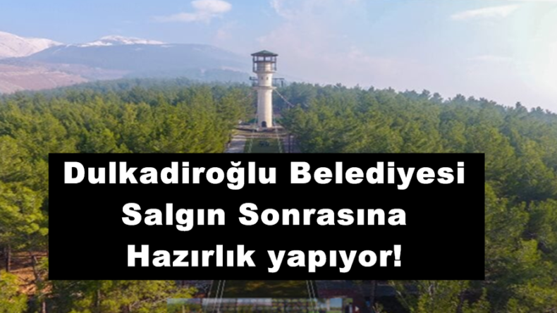 Dulkadiroğlu Belediyesi Salgın Sonrasına Hazırlık yapıyor!