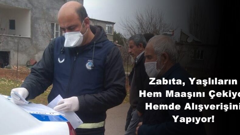 Zabıta, Yaşlıların Hem Maaşını Çekiyor Hemde Alışverişini Yapıyor!