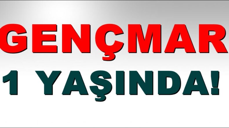 GENÇMAR 1 YAŞINDA!
