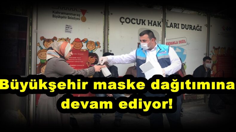 Büyükşehir maske dağıtımına devam ediyor!