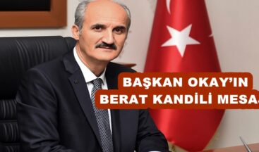 BAŞKAN OKAY’IN BERAT KANDİLİ MESAJI!