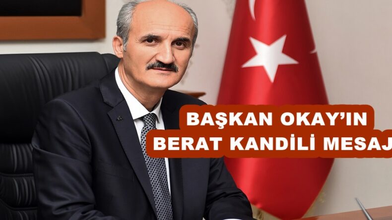 BAŞKAN OKAY’IN BERAT KANDİLİ MESAJI!