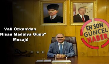 Vali Özkan’dan “5 Nisan Madalya Günü” Mesajı!