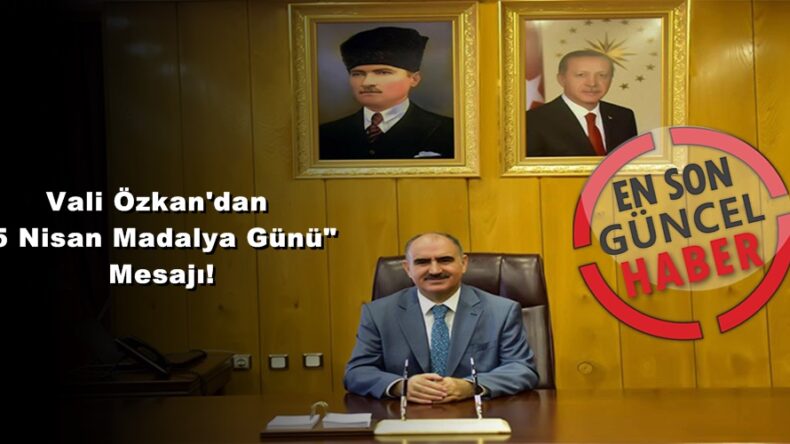 Vali Özkan’dan “5 Nisan Madalya Günü” Mesajı!