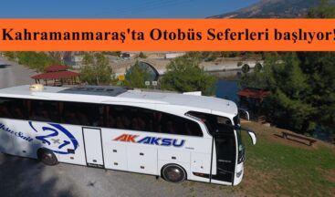 Kahramanmaraş’ta Otobüs Seferleri başlıyor!