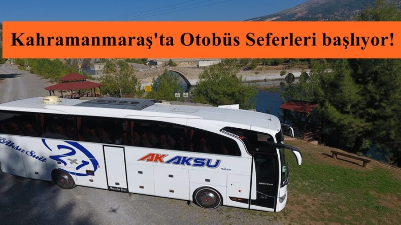 Kahramanmaraş’ta Otobüs Seferleri başlıyor!