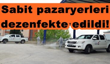 Sabit pazaryerleri dezenfekte edildi!