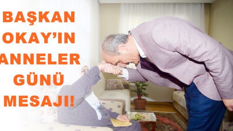 BAŞKAN OKAY’IN ANNELER GÜNÜ MESAJI!