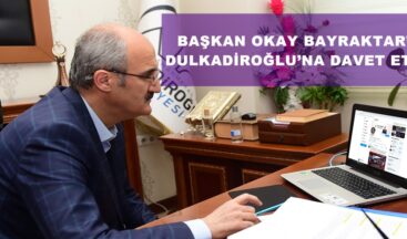 BAŞKAN OKAY BAYRAKTAR’I DULKADİROĞLU’NA DAVET ETTİ!