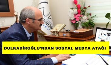 DULKADİROĞLU’NDAN SOSYAL MEDYA ATAĞI!