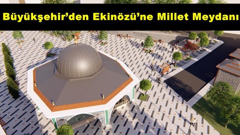 Büyükşehir’den Ekinözü’ne Millet Meydanı!