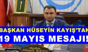 Başkan Hüseyin Kayış’tan 19 Mayıs Mesajı!